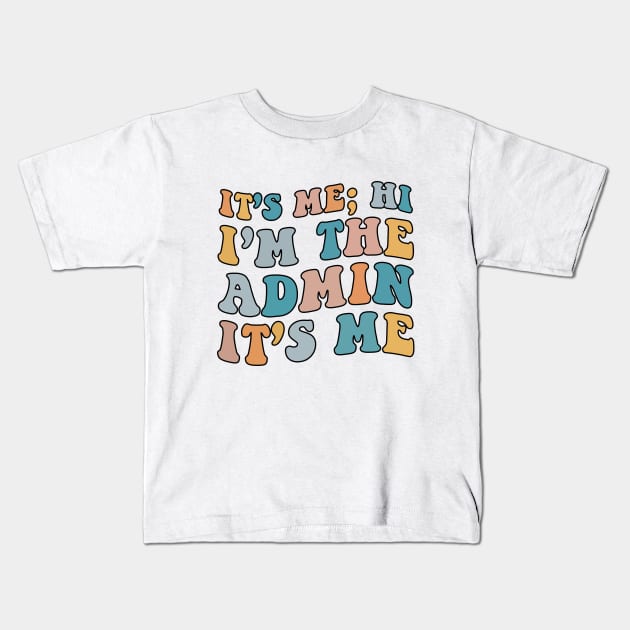 It's Me Hi I'm The Admin It's Me For School Admin Groovy Kids T-Shirt by DesignergiftsCie